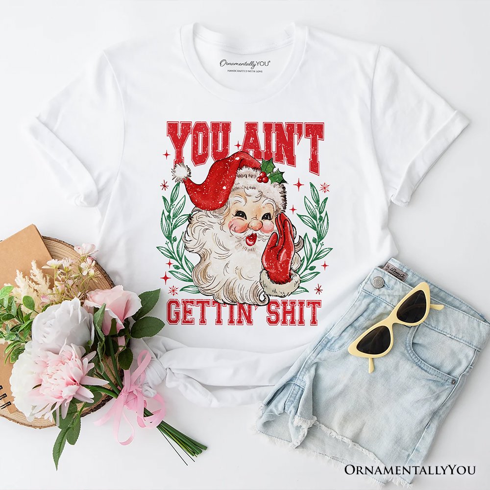 Santa Naughty List T‑Shirt, Vintage Funny You Ain’t Getting Tee for Sarcastic People